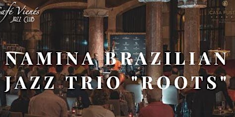 Jazz en directo: NAMINA BRAZILIAN JAZZ TRIO "Roots"