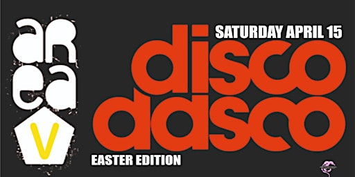 Disco Dasco Easter Edition @ Area V