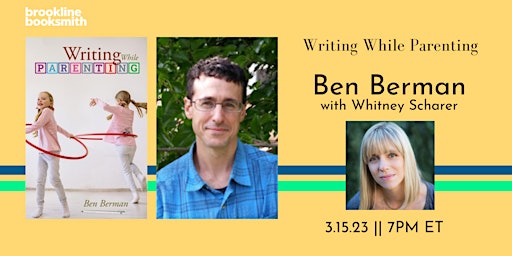 Ben Berman with Whitney Scharer: Writing While Parenting