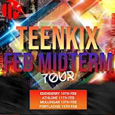 TeenKix Feb Midterm Tour - Mullingar.