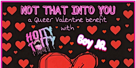 Not That Into You: A Valentine Fundraiser w/ Hoity Toity, Boy Jr, & More!