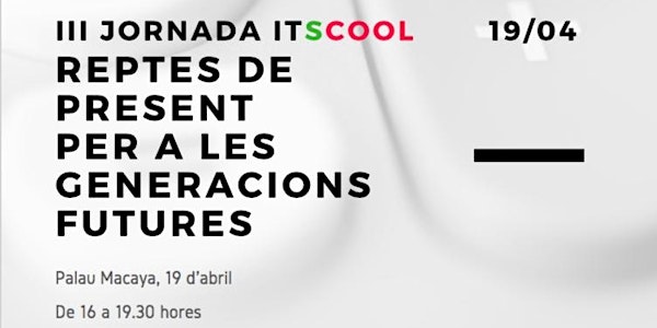 III Jornada Itscool, reptes de present per a generacions de futur