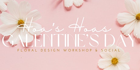 Galentine’s Day Floral Design Workshop & Social