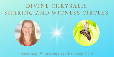 Divine Chrysalis Witness and Sharing Monthly Circle