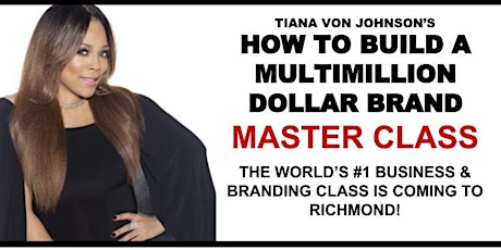 TIANA VON JOHNSON'S "HOW TO BUILD A MULTIMILLION DOLLAR BRAND MASTER CLASS" RICHMOND, VIRGINIA!