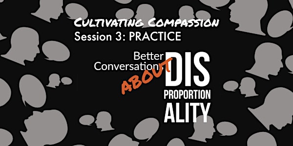 Cultivating Compassion Session 3: VIRTUAL PRACTICE - Disproportionality