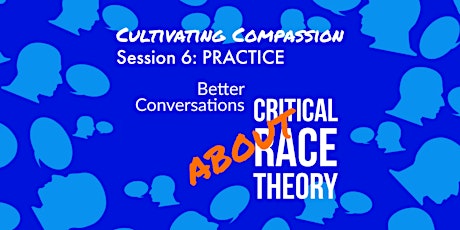 Cultivating Compassion Session 6: VIRTUAL PRACTICE - Critical Race Theory
