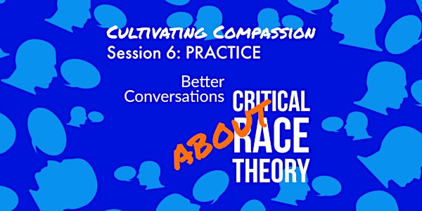 Cultivating Compassion Session 6: VIRTUAL PRACTICE - Critical Race Theory
