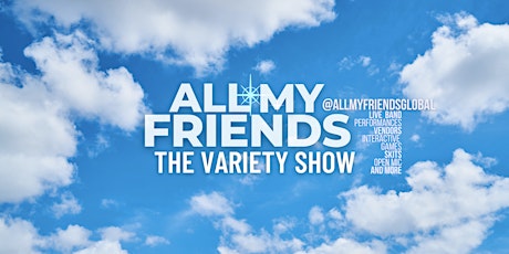 ALL MY FRIENDS The Variety Show  | Season 7