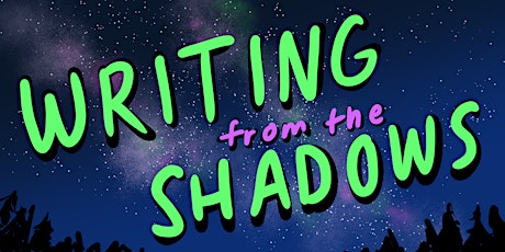 WRITING FROM THE SHADOWS | A Creative Gathering for Writers of Any Level