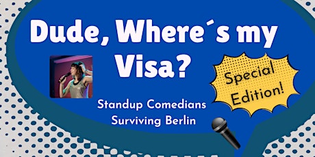 Dude, Where´ s My Visa? STAND UP COMEDY