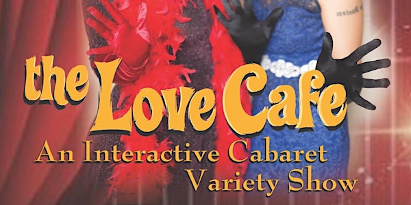The Love Cafe: An Interactive Cabaret Variety Show