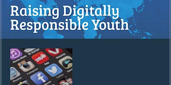Raising Digitally Responsible Youth FREE EVENT for Parents