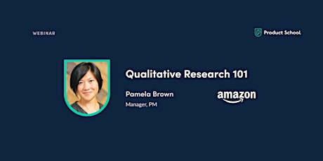 Webinar: Qualitative Research 101 by Amazon Manager, PM
