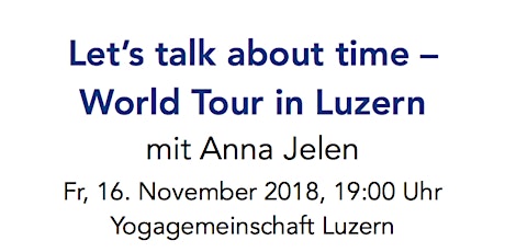 Hauptbild für LET'S TALK ABOUT TIME WORLD TOUR - LUZERN