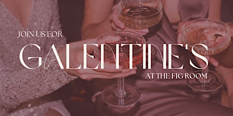 Galentine's Day at The FIG Room