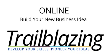 Build Your New Business Idea (Trailblazing Week 5 | ONLINE)