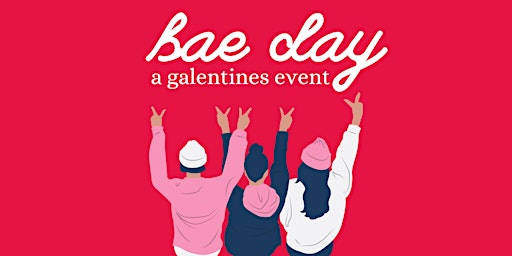 Bae Day: A Galentines event