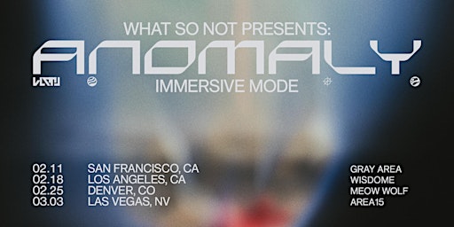 What So Not presents ANOMALY / Immersive Mode