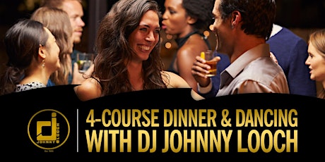 4-Course Dinner & Dancing with DJ Johnny Looch