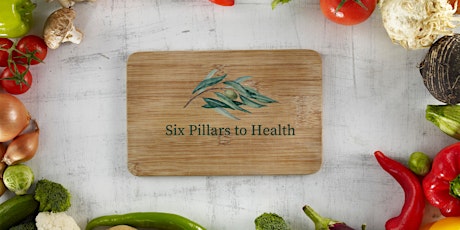 Six Pillars to Health Nutrition & Cooking Class: Your Body in Balance