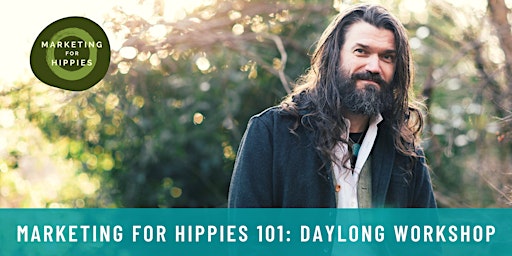Marketing for Hippies 101 Daylong LIVE Workshop - Duncan, BC