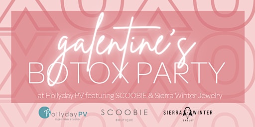 Galentine's Botox Party at Hollyday PV with Sierra Winter Jewelry & SCOOBIE