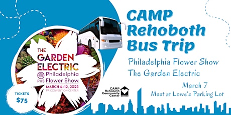 CAMP Rehoboth Bus Trip - Philadelphia Flower Show 2023