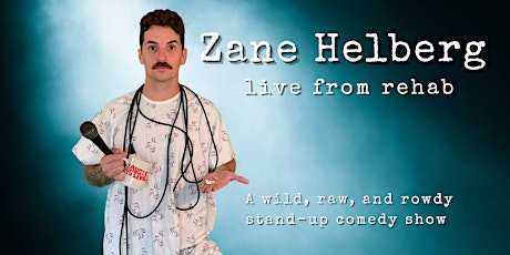 Zane Helberg - Live From Rehab (comedy show w/ special guests)