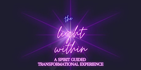 The Light Within-A Spirit Guided Transformational Experience