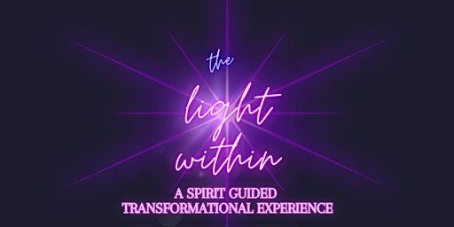 The Light Within-A Spirit Guided Transformational Experience