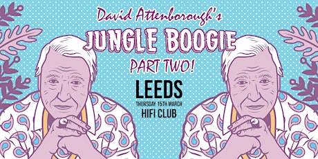 David Attenborough's Jungle Boogie - Leeds [Part Two] primary image