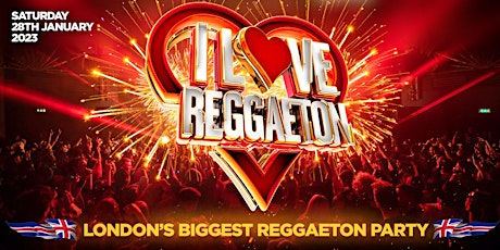 I LOVE REGGAETON - LONDON'S BIGGEST REGGAETON PARTY - SAT 28TH JANUARY '22