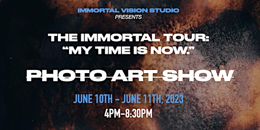THE IMMORTAL TOUR:"MY TIME IS NOW"