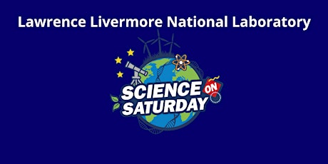 Lawrence Livermore National Laboratory Science on Saturday