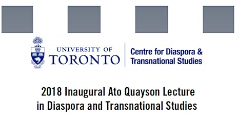 2018 Inaugural Ato Quayson Lecture in Diaspora and Transnational Studies primary image