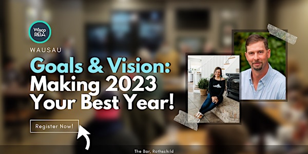 WiscoREIA Wausau: Goals & Vision - Making 2023 Your Best Year!