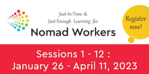 Just-In-Time and Just-Enough Learning For Nomad Workers: 12 Sessions (EBD7)