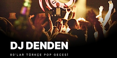 DJ Denden ile 90'lar Türkçe Pop Gecesi
