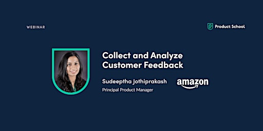 Webinar: Collect & Analyze Customer Feedback by Amazon Principal PM