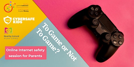 To Game or Not to Game? A free online internet safety session for Parents