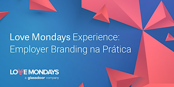Love Mondays Experience: Employer Branding na Prática