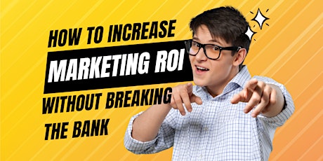 Imagem principal do evento Increase Marketing ROI Without Breaking the Bank