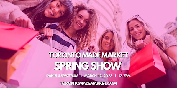 Toronto Made Market - Spring Edition
