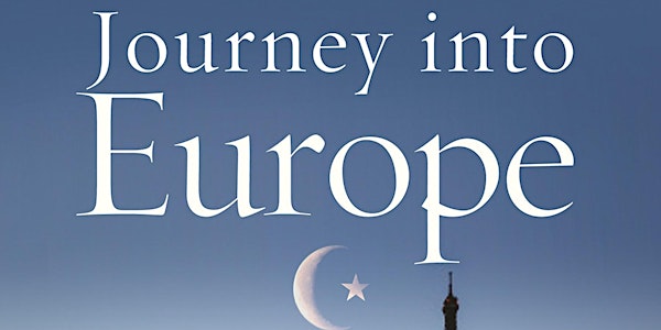 Journey into Europe: Islam, Immigration, and Identity by Amb. Akbar Ahmed
