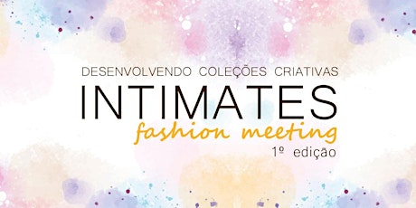 Imagem principal do evento Intimates - Fashion Meeting - 1ª edição