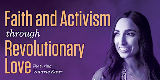 Faith and Activism Through Revolutionary Love, Featuring Valarie Kaur