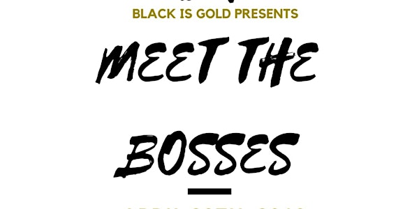 Black is Gold Presents: 'Meet the Bosses' 