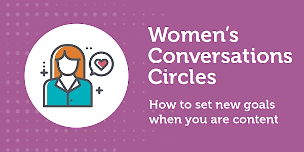 January Women's Circle: How to set new goals when you are content