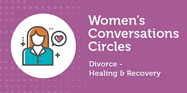 October Women's Circle: Divorce - Healing & Recovery